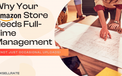 Why Your Amazon Store Needs Full-Time Management (Not Just Occasional Uploads)
